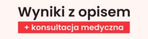 wynik z opisem + konsultacja medyczna w badaj.to Laboratoria Medyczne